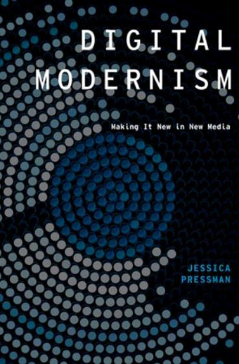 Jessica Pressman_Digital Modernism (cover)