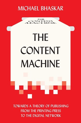 Michael Bhaskar_The Content Machine (cover)